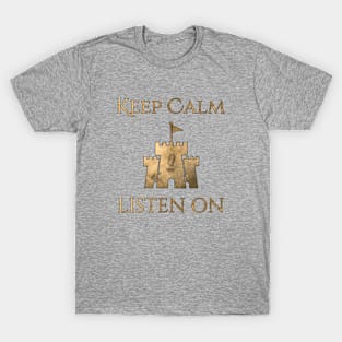 Keep Calm and Listen On T-Shirt